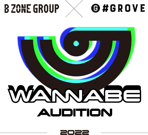 B ZONE GROUP × GROVE WANNABE AUDITION 2022
